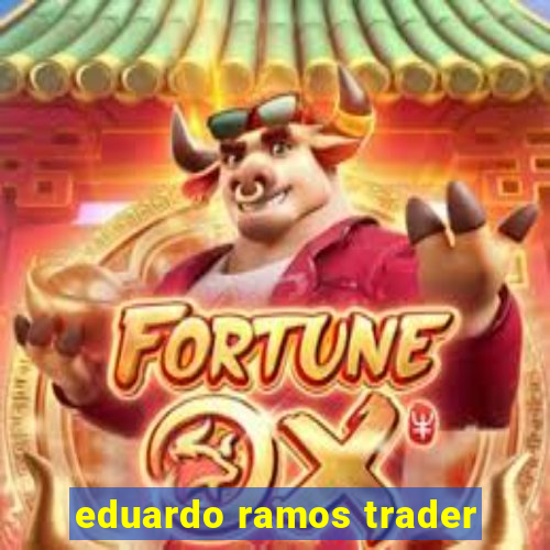 eduardo ramos trader